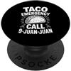 Mexican Food Lover Humorous Cinco De May Chiamata di emergenza Taco 9 Juan Juan Detto divertente PopSockets PopGrip Adesivo