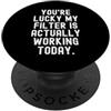 Witty Humor for Sarcastic People sei fortunato il mio filtro sta effettivamente funzionando oggi Sarcastico PopSockets PopGrip Adesivo