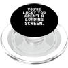 Gamer Humor for Tech Enthusiasts sei fortunato che non sei su una schermata di caricamento Witty Gamer Funny PopSockets PopGrip per MagSafe