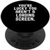 Gamer Humor for Tech Enthusiasts sei fortunato che non sei su una schermata di caricamento Witty Gamer Funny PopSockets PopGrip Adesivo