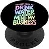PeeKay Apparel - Fun Sono qui solo per bere acqua e pensare ai miei affari PopSockets PopGrip Adesivo