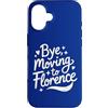Bye I Am Moving To Florence Travel Gifts Custodia per iPhone 16 Ciao, Trasferirsi a Firenze