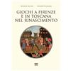 TOSCANONI Giochi a Firenze e in Toscana nel Rinascimento