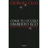 Newton Compton Editori Come fu ucciso Umberto Eco e altri piccolissimi omicidi