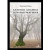 SguardiSardi Antonio Gramsci. Le radici materne. Ediz. illustrata