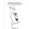 YOUCANPRINT Elena sono io. Storia di chi viene al mondo per salvare e di chi nasce per salvarsi