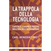 FrancoAngeli La trappola della tecnologia. Capitale, lavoro e potere nell'era dell'automazione