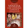 Newton Compton Editori Venezia che nessuno conosce. Un percorso inedito per scoprire l'incanto nascosto della città