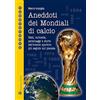 PASSAPAROLA Aneddoti dei mondiali di calcio. Fatti, curiosità, personaggi e storiedell'evento sportivo più seguito sul pianeta