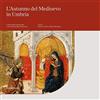 Arte L'autunno del Medioevo in Umbria. Cofani nuziali in gesso dorato e una bottega perugina dimenticata. Catalogo della mostra (Perugia, 21 settembre 2019-6 gennaio 2020). Ediz. illustrata