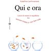 Effatà Editrice Qui e ora. L'arte di vivere in equilibrio tra lavorare troppo e non fare nulla