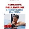 Kenness Publishing Federica Pellegrini. Il tormento e l'estasi della vittoria