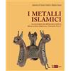 Artemide I metalli islamici. La Collezione del Museo delle Civiltà Museo d'Arte Orientale «Giuseppe Tucci». Ediz. a colori