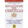 Macro Edizioni La rivoluzione del cervello. Scopri gli ormoni della salute e della felicità