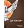 BE Edizioni Il Dio dimenticato. Riscoprire la guida dello Spirito Santo