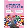 Apogeo La patente di guida A e B. Aggiornato al Nuovo Codice della Strada (L. 25 novembre 2024, n. 177)