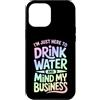 PeeKay Apparel - Fun Custodia per iPhone 12 Pro Max Sono qui solo per bere acqua e pensare ai miei affari