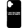 Future Robots Gear Custodia per iPhone 16 Plus Funny I Was Told There Would Be Robots Design