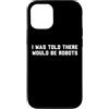 Future Robots Gear Custodia per iPhone 12/12 Pro Funny I Was Told There Would Be Robots Design