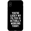 Witty Humor for Sarcastic People Custodia per iPhone XS Max sei fortunato il mio filtro sta effettivamente funzionando oggi Sarcastico