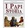 MONOGRAFIE STORICHE I Papi e la loro storia. Pontificato per pontificato la storia del papato da San Pietro a oggi