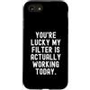 Witty Humor for Sarcastic People Custodia per iPhone SE (2020) / 7/8 sei fortunato il mio filtro sta effettivamente funzionando oggi Sarcastico