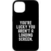 Gamer Humor for Tech Enthusiasts Custodia per iPhone 13 sei fortunato che non sei su una schermata di caricamento Witty Gamer Funny