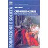 FORMAZIONE E SOCIETÀ Caio Giulio Cesare. Scelta e moda culturale nella ricerca storica