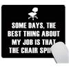 Wasach Tappetino per mouse con citazioni divertenti, Some Days, The Best Thing About My Job is That The Chair Spins, tappetino per mouse da gioco in gomma antiscivolo