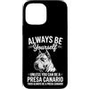 Fun Presa Canario Dogs Cool Presa Canari Custodia per iPhone 13 Pro Max Be A Presa Canario Cane Divertente Presa Canario