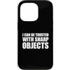 I Can Be Trusted With Sharp Objects Shir Custodia per iPhone 13 Pro I Can Be Trusted With Sharp Objects