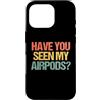 Funny Sayings & Funny Designs Custodia per iPhone 16 Pro Hai visto i miei Airpods? - Divertente detto sarcastico novità