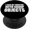 I Can Be Trusted With Sharp Objects Shir I Can Be Trusted With Sharp Objects PopSockets PopGrip Adesivo