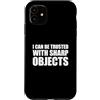 I Can Be Trusted With Sharp Objects Shir Custodia per iPhone 11 I Can Be Trusted With Sharp Objects