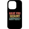 Funny Sayings & Funny Designs Custodia per iPhone 14 Pro Hai visto i miei Airpods? - Divertente detto sarcastico novità