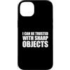 I Can Be Trusted With Sharp Objects Shir Custodia per iPhone 14 Plus I Can Be Trusted With Sharp Objects
