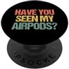 Funny Sayings & Funny Designs Hai visto i miei Airpods? - Divertente detto sarcastico novità PopSockets PopGrip Adesivo