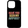 Funny Sayings & Funny Designs Custodia per iPhone 15 Pro Max Hai visto i miei Airpods? - Divertente detto sarcastico novità