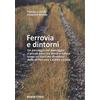 VARIA Ferrovia e dintorni. Un passaggio nel paesaggio: a piccoli passi tra storia e natura lungo un tracciato dismesso delle ex Ferrovie Calabro Lucane. Ediz. illustrata. Con Carta geografica