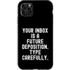 Sarcastic Witty Email Communication Humo Custodia per iPhone 11 Pro Max La tua casella di posta è una futura deposizione Spiritosa Uomini Donne
