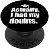GRADUATE CLASS OF 2022 Sarcastic Graduat REALMENTE I HAD MY DOUBTS Divertente Laurea Onesto Genitore Meme PopSockets PopGrip Adesivo