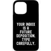 Sarcastic Witty Email Communication Humo Custodia per iPhone 13 Pro Max La tua casella di posta è una futura deposizione Spiritosa Uomini Donne