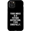Sarcastic Witty Email Communication Humo Custodia per iPhone 11 Pro La tua casella di posta è una futura deposizione Spiritosa Uomini Donne