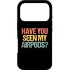 Funny Sayings & Funny Designs Custodia per iPhone 17 Pro Hai visto i miei Airpods? - Divertente detto sarcastico novità