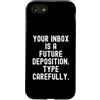 Sarcastic Witty Email Communication Humo Custodia per iPhone SE (2020) / 7/8 La tua casella di posta è una futura deposizione Spiritosa Uomini Donne