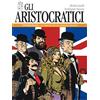 Editoriale Cosmo Gli aristocratici. L'integrale. Al servizio di sua graziosa maestà (Vol. 1)