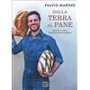 LIBRO DALLA TERRA AL PANE - FULVIO MARINO