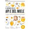 Slow Food Il mondo delle api e del miele. Le stagioni, i problemi, la vita dell'alveare e dei suoi prodotti