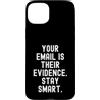 Privacy Advocate Data Security Mindful M Custodia per iPhone 15 Plus la tua email è la loro prova rimane intelligente Saggezza consapevole
