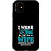 Cervical Cancer Awareness Teal Ribbon Ap Custodia per iPhone 11 Indosso Teal per mia moglie per la consapevolezza del cancro cervicale